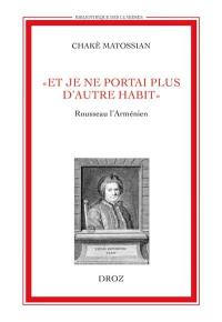 Et je ne portais plus d'autres habits : Rousseau l'Arménien