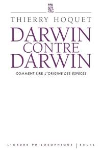 Darwin contre Darwin : comment lire L'origine des espèces