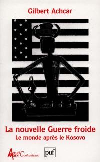 La nouvelle guerre froide : le monde après le Kosovo La nouvelle guerre froide : le monde après le Kosovo