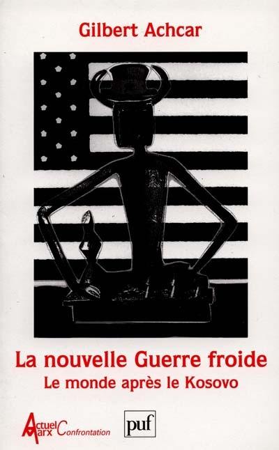 La nouvelle guerre froide : le monde après le Kosovo La nouvelle guerre froide : le monde après le Kosovo