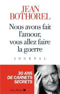 Nous avons fait l'amour, vous allez faire la guerre : journal