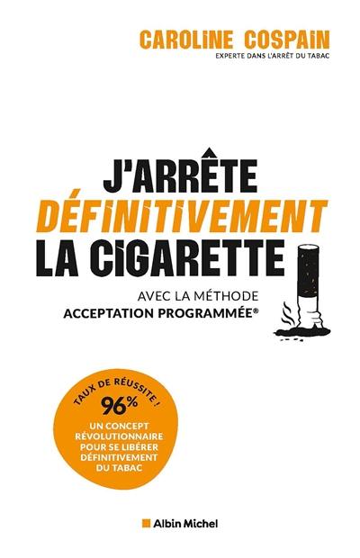 J'arrête définitivement la cigarette : avec la méthode Acceptation Programmée