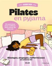 Pilates en pyjama : allongez, engagez, raffermissez (au pied du lit) : 50 exercices pour s'affiner sans sortir de chez soi