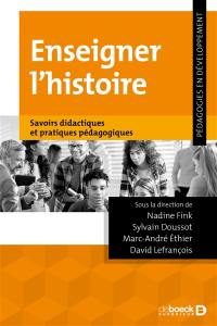 Enseigner l'histoire : savoirs didactiques et pratiques pédagogiques
