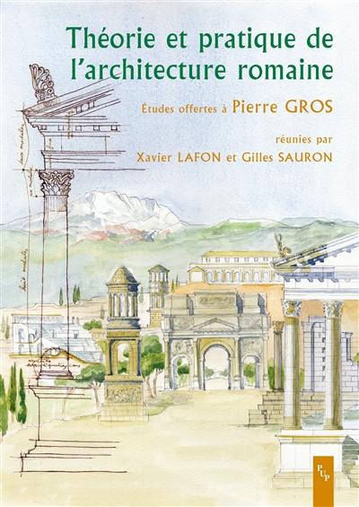 Théorie et pratique de l'architecture romaine : la norme et l'expérimentation : études offertes à Pierre Gros
