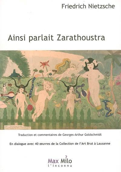 Ainsi parlait Zarathoustra : un livre pour tous et pour personne : en dialogue avec 40 oeuvres de la Collection de l'art brut à Lausanne Ainsi parlait Zarathoustra : un livre pour tous et pour personne : en dialogue avec 40 oeuvres de la Collection de l'art brut à Lausanne