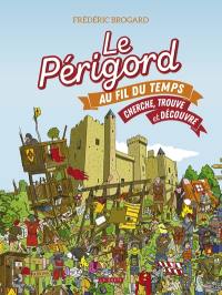 Le Périgord au fil du temps : cherche, trouve et découvre