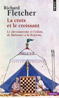 La croix et le croissant : le christianisme et l'islam, de Mahomet à la Réforme