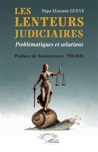 Les lenteurs judiciaires : problématiques et solutions