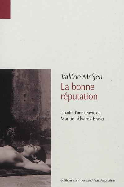 La bonne réputation : à partir d'une oeuvre de Manuel Alvarez Bravo La bonne réputation : à partir d'une oeuvre de Manuel Alvarez Bravo
