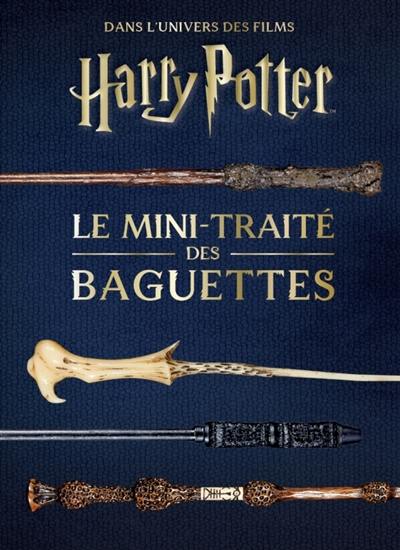 Dans l'univers des films Harry Potter. Le mini-traité des baguettes