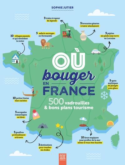Où bouger en France : 500 vadrouilles & bons plans tourisme Où bouger en France : 500 vadrouilles & bons plans tourisme