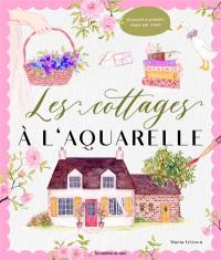 L'aquarelle esprit cottage : 20 motifs à peindre, étape par étape