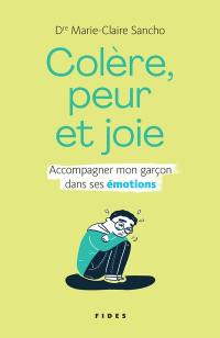 Colère, peur et joie : accompagner mon garçon dans ses émotions
