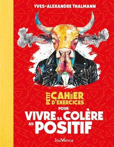 Petit cahier d'exercices pour vivre sa colère au positif