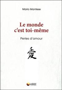 Le monde c'est toi-même : perles d'amour