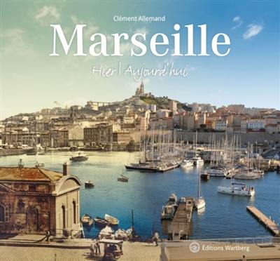 Marseille : hier, aujourd'hui