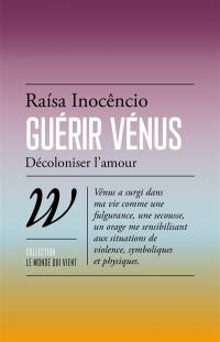 Guérir Vénus : décoloniser l'amour