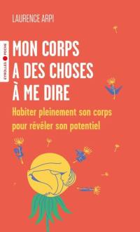 Mon corps a des choses à me dire : habiter pleinement son corps pour révéler son potentiel