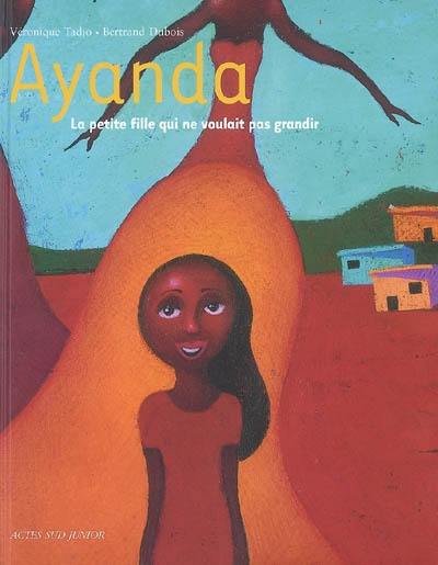 Ayanda, la petite fille qui ne voulait pas grandir Ayanda, la petite fille qui ne voulait pas grandir