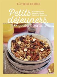 Petits déjeuners, goûters, tea time : 50 recettes pour savourer chaque instant de la journée