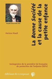 La bonne société et la cause de la petite enfance : sociogenèse de la première loi française de protection de l'enfance (1874)