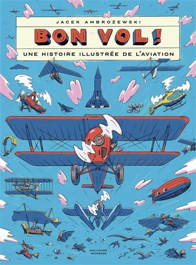 Bon vol ! : une histoire illustrée de l'aviation Bon vol ! : une histoire illustrée de l'aviation