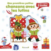 Mes premières petites chansons avec les lutins : un livre sonore à toucher