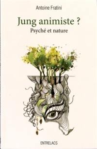 Jung animiste ? : psyché et nature Jung animiste ? : psyché et nature