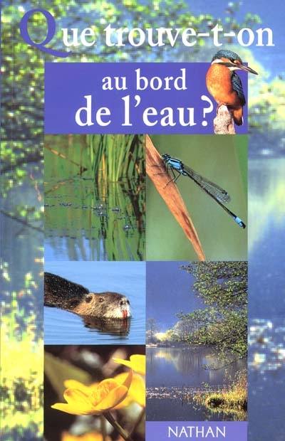 Que trouve-t-on au bord de l'eau ? Que trouve-t-on au bord de l'eau ?