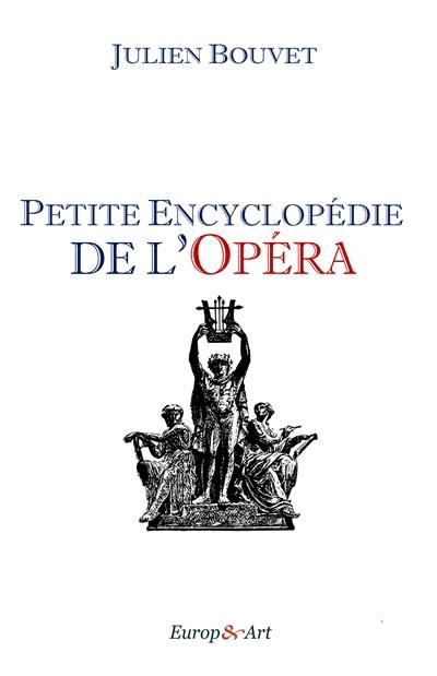 Petite encyclopédie de l'opéra Petite encyclopédie de l'opéra