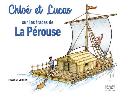Chloé et Lucas. Chloé et Lucas sur les traces de La Pérouse : carnet de voyage Chloé et Lucas. Chloé et Lucas sur les traces de La Pérouse : carnet de voyage