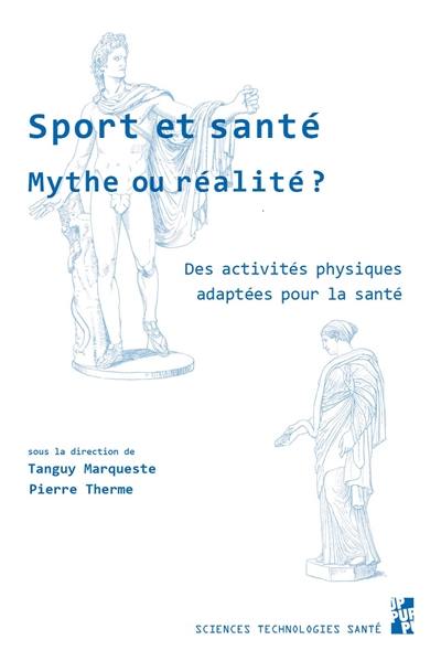 Sport et santé, mythe ou réalité ? : des activités physiques adaptées pour la santé Sport et santé, mythe ou réalité ? : des activités physiques adaptées pour la santé
