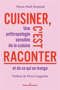 Cuisiner c'est raconter : une anthropologie sensible de la cuisine et de ce qui se mange