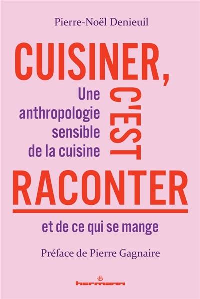 Cuisiner c'est raconter : une anthropologie sensible de la cuisine et de ce qui se mange