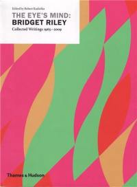 The Eye´s Mind Bridget Riley Selected Writings 1965-1999
