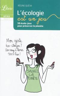 L'écologie est un jeu : 50 écolo-jeux pour préserver la planète