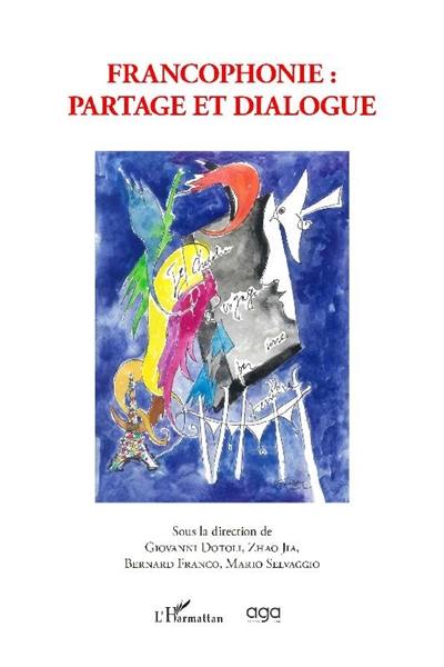 Francophonie : partage et dialogue Francophonie : partage et dialogue