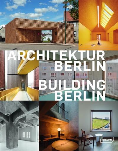 Building Berlin : the latest architecture in and out of the capital. Vol. 13. Architektur Berlin : Baukultur in und aus der Hauptstadt. Vol. 13